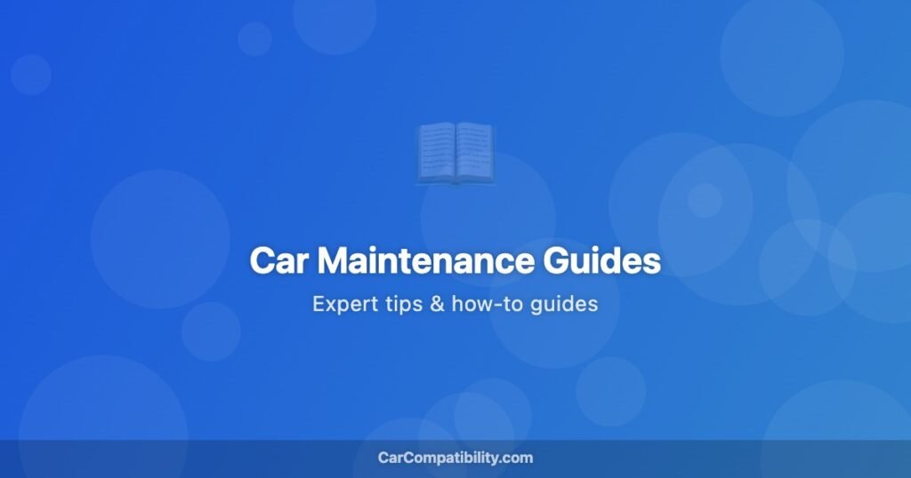 Car Maintenance Guides - CarCompatibility.com