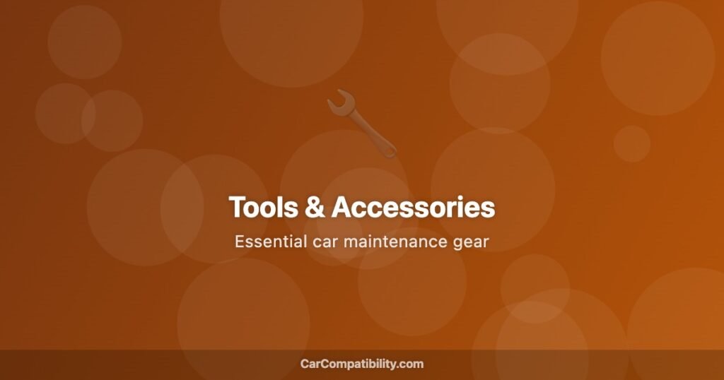 Tools & Accessories - CarCompatibility.com